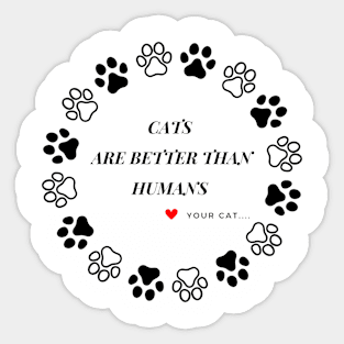 CAT HUMOR-CATS ARE BETTER THAN HUMANS Sticker